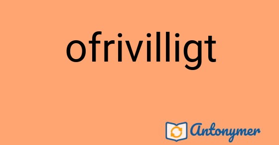 Bild som illustrerar ordet ofrivilligt och dess antonymer.