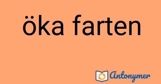 Bild som illustrerar uttrycket öka farten och dess antonymer.