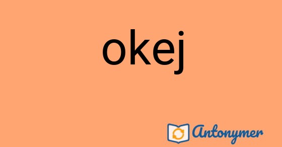 Bild som illustrerar ordet okej och dess antonymer.