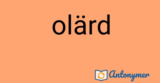 Bild som illustrerar ordet olärd och dess antonymer.