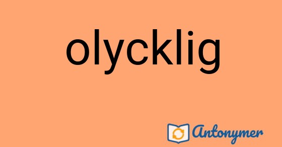 Bild som illustrerar ordet olycklig och dess antonymer.