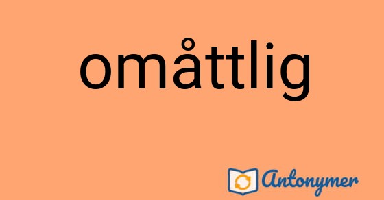 Bild som illustrerar ordet omåttlig och dess antonymer.