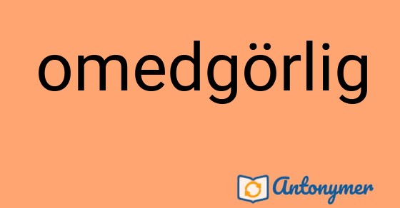 Bild som illustrerar ordet omedgörlig och dess antonymer.