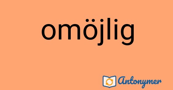 Bild som illustrerar ordet omöjlig och dess antonymer.