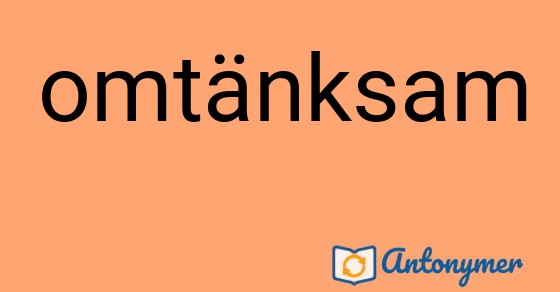 Bild som illustrerar ordet omtänksam och dess antonymer.
