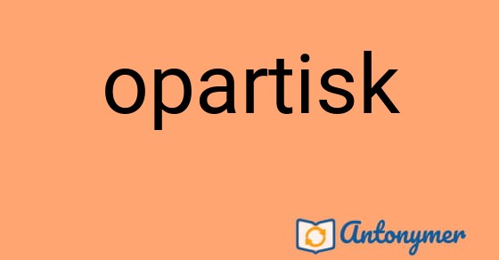 Bild som illustrerar ordet opartisk och dess antonymer.