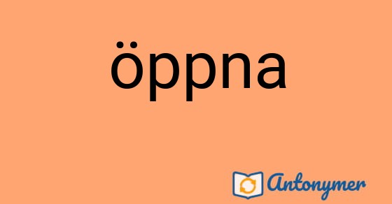 Bild som illustrerar ordet öppna och dess antonymer.