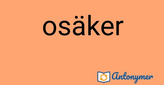 Bild som illustrerar ordet osäker och dess antonymer.