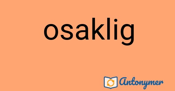 Bild som illustrerar ordet osaklig och dess antonymer.