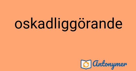 Bild som illustrerar ordet oskadliggörande och dess antonymer.