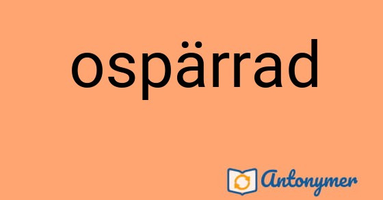 Bild som illustrerar ordet ospärrad och dess antonymer.