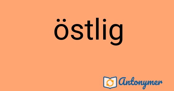 Bild som illustrerar ordet östlig och dess antonymer.