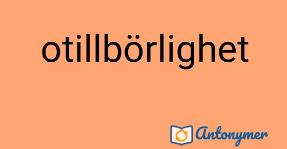 Bild som illustrerar ordet otillbörlighet och dess antonymer.