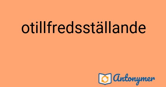 Bild som illustrerar ordet otillfredsställande och dess antonymer.