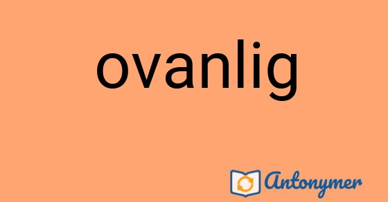 Bild som illustrerar ordet ovanlig och dess antonymer.