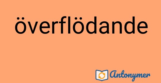 Bild som illustrerar ordet överflödande och dess antonymer.