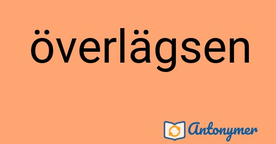 Bild som illustrerar ordet överlägsen och dess antonymer.
