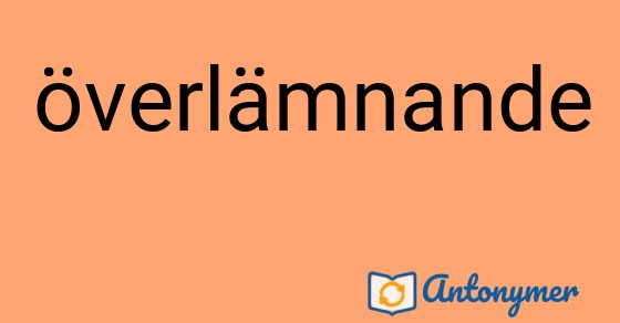 Bild som illustrerar ordet överlämnande och dess antonymer.
