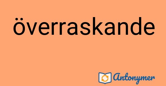 Bild som illustrerar ordet överraskande och dess antonymer.