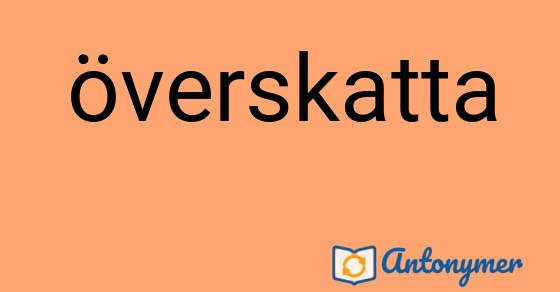 Bild som illustrerar ordet överskatta och dess antonymer.