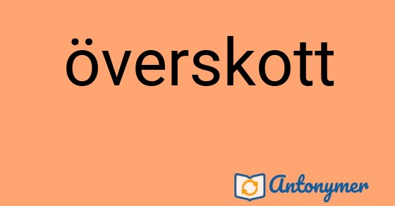 Bild som illustrerar ordet överskott och dess antonymer.