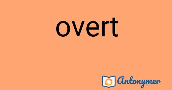 Bild som illustrerar ordet overt och dess antonymer.