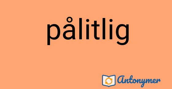 Bild som illustrerar ordet pålitlig och dess antonymer.
