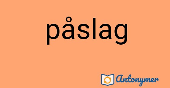 Bild som illustrerar ordet påslag och dess antonymer.