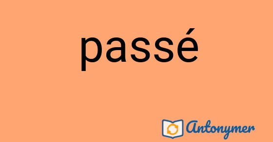Bild som illustrerar ordet passé och dess antonymer.