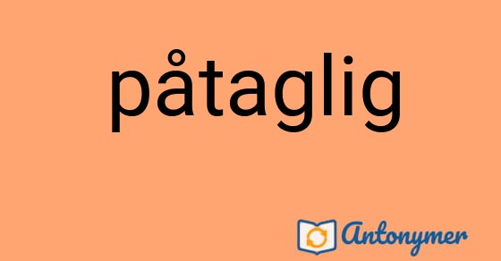 Bild som illustrerar ordet påtaglig och dess antonymer.