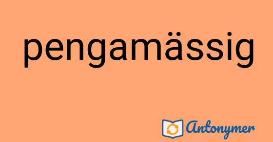 Bild som illustrerar ordet pengamässig och dess antonymer.