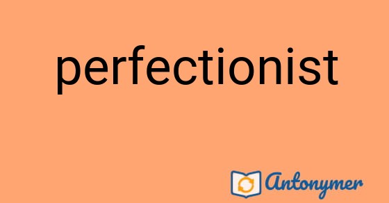 Bild som illustrerar ordet perfectionist och dess antonymer.