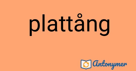 Bild som illustrerar ordet plattång och dess antonymer.