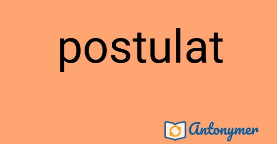 Bild som illustrerar ordet postulat och dess antonymer.