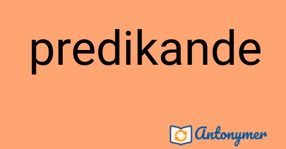 Bild som illustrerar ordet predikande och dess antonymer.