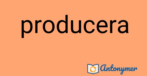 Bild som illustrerar ordet producera och dess antonymer.