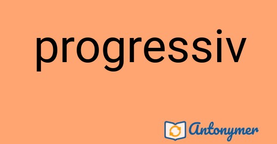 Bild som illustrerar ordet progressiv och dess antonymer.