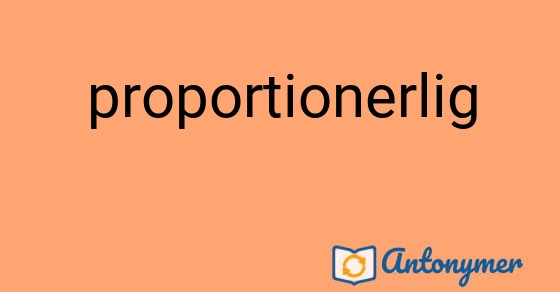 Bild som illustrerar ordet proportionerlig och dess antonymer.