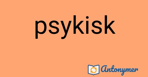 Bild som illustrerar ordet psykisk och dess antonymer.
