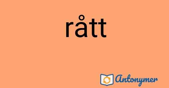 Bild som illustrerar ordet rått och dess antonymer.