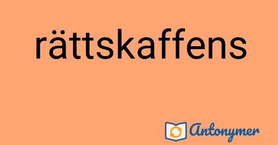 Bild som illustrerar ordet rättskaffens och dess antonymer.
