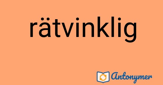 Bild som illustrerar ordet rätvinklig och dess antonymer.
