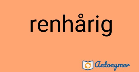 Bild som illustrerar uttrycket ren|hårig och dess antonymer.