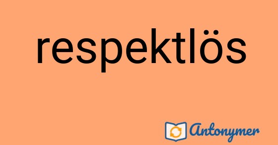 Bild som illustrerar ordet respektlös och dess antonymer.