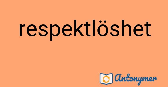 Bild som illustrerar ordet respektlöshet och dess antonymer.