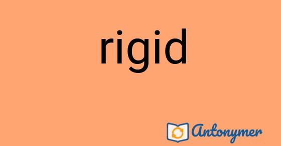 Bild som illustrerar ordet rigid och dess antonymer.