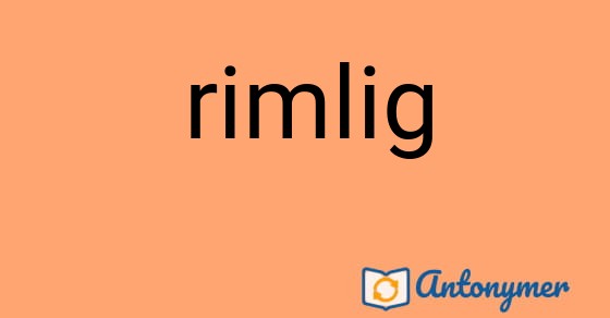 Bild som illustrerar ordet rimlig och dess antonymer.