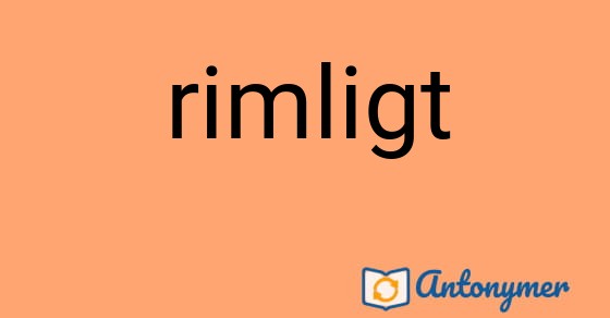 Bild som illustrerar ordet rimligt och dess antonymer.