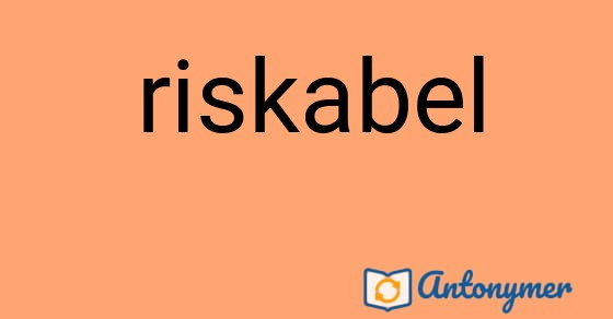 Bild som illustrerar ordet riskabel och dess antonymer.