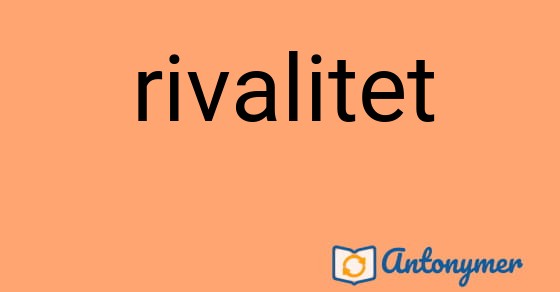 Bild som illustrerar ordet rivalitet och dess antonymer.